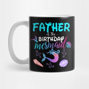 Father Of The Birthday Mermaid Matching Family Mug